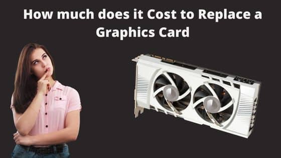 How Much Does It Cost to Replace a Graphics Card