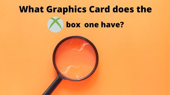 What Graphics Card does the Xbox One have?