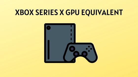 What is the Xbox Series X GPU Equivalent to