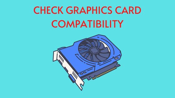 How to Check Graphics Card Compatibility? – A Complete Guide
