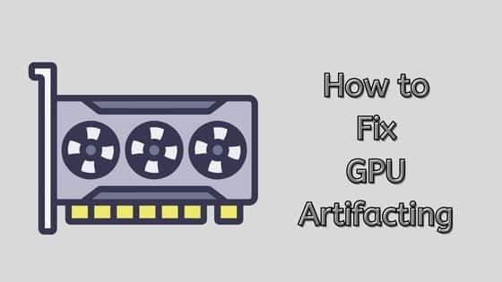How to Fix GPU Artifacting? – Causes and Possible Solutions