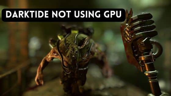 Darktide Not Using GPU: Possible Causes and Solutions