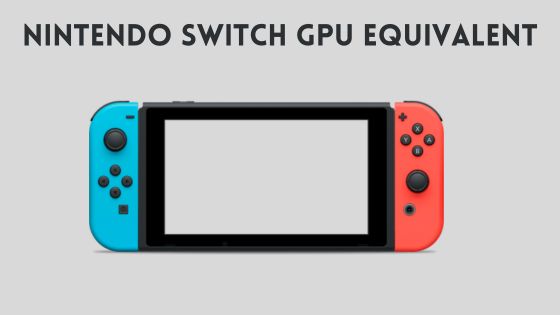 Nintendo Switch GPU Equivalent: What You Need to Know