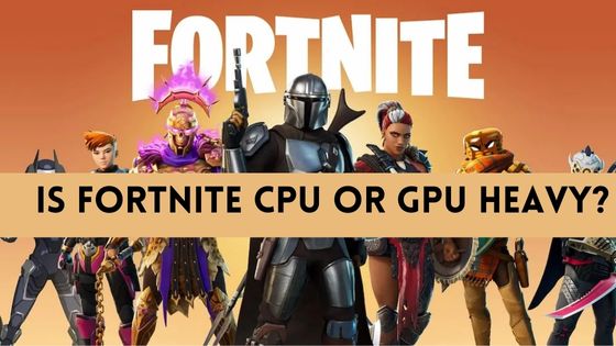 Is Fortnite CPU or GPU Heavy? Lets Find Out!