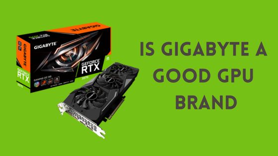 Is Gigabyte a Good GPU Brand? An Expert Analysis