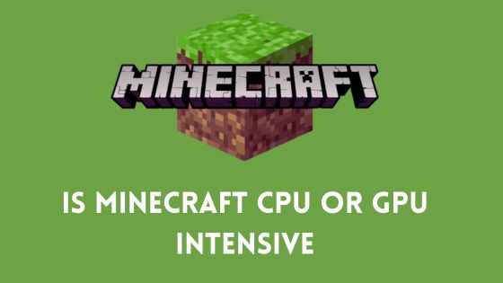 Is Minecraft CPU or GPU Intensive? A Comprehensive Analysis