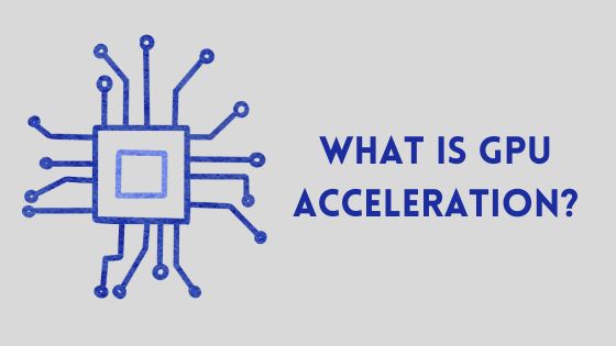 What is GPU Acceleration?