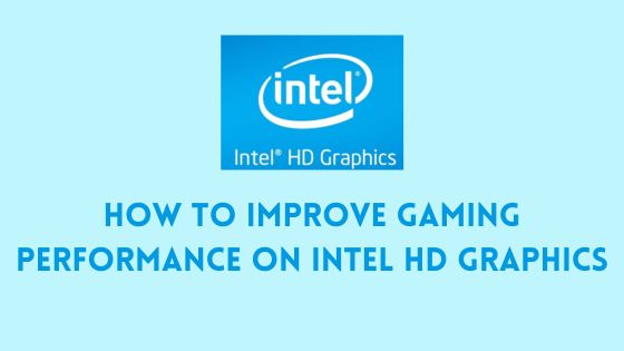 How to Improve Gaming Performance on Intel HD Graphics
