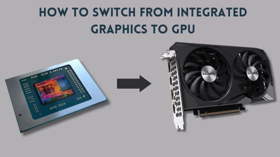 How to Switch from Integrated Graphics to GPU