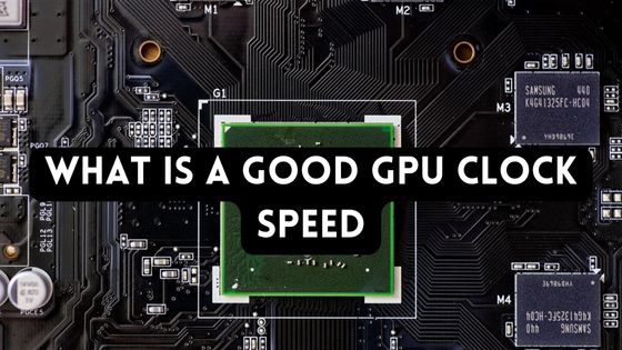 What is a Good GPU Clock Speed?