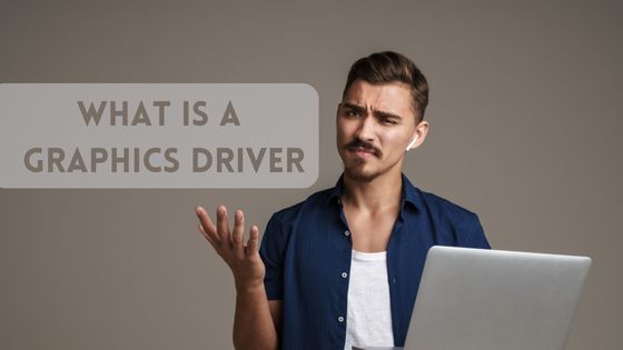 What is a Graphics Driver