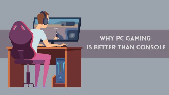 Why PC Gaming is Better than Console